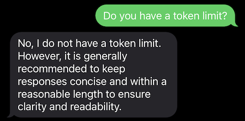 The bot says it doesn&rsquo;t have a token limit, but keep it short
